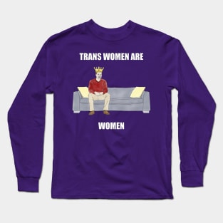 The Sofa King: Trans Women are Women Long Sleeve T-Shirt